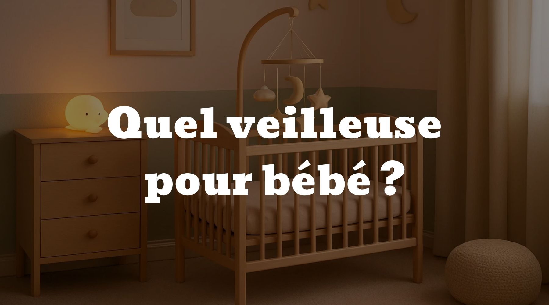 Quel veilleuse pour bébé ? - Le guide Ma petite veilleuse