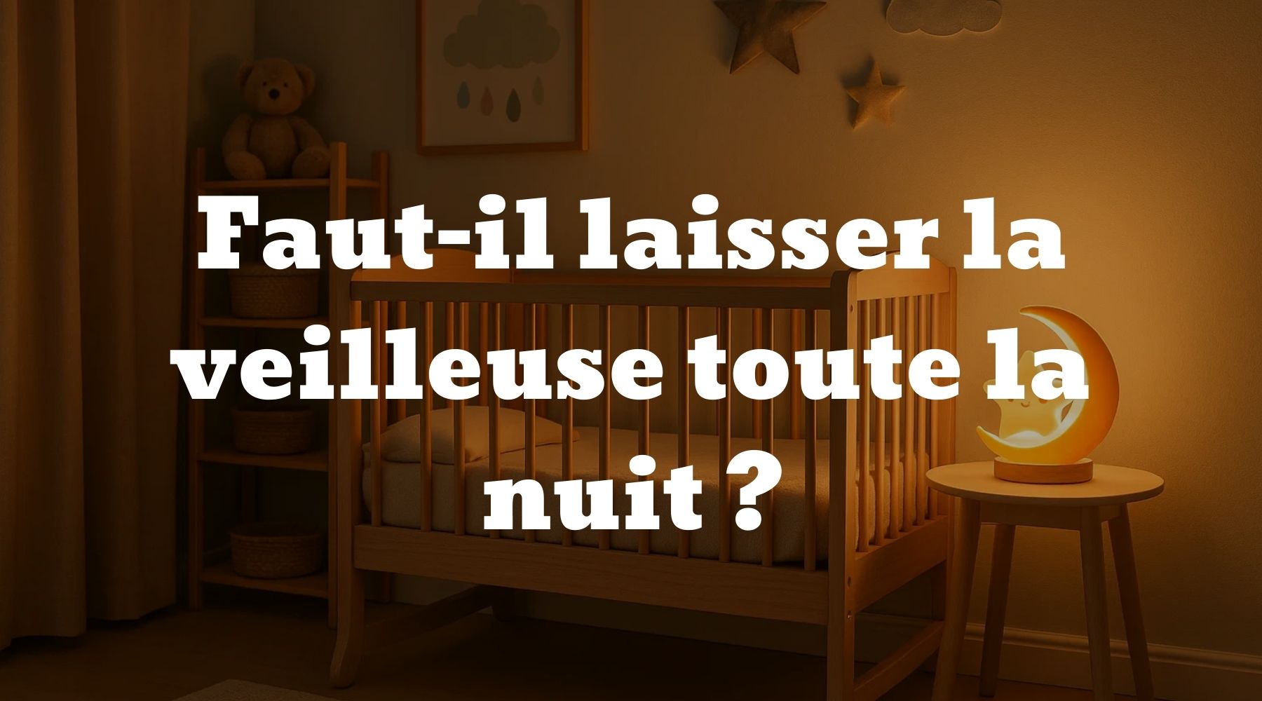 Faut-il laisser la veilleuse toute la nuit ? - Le guide Ma petite veilleuse