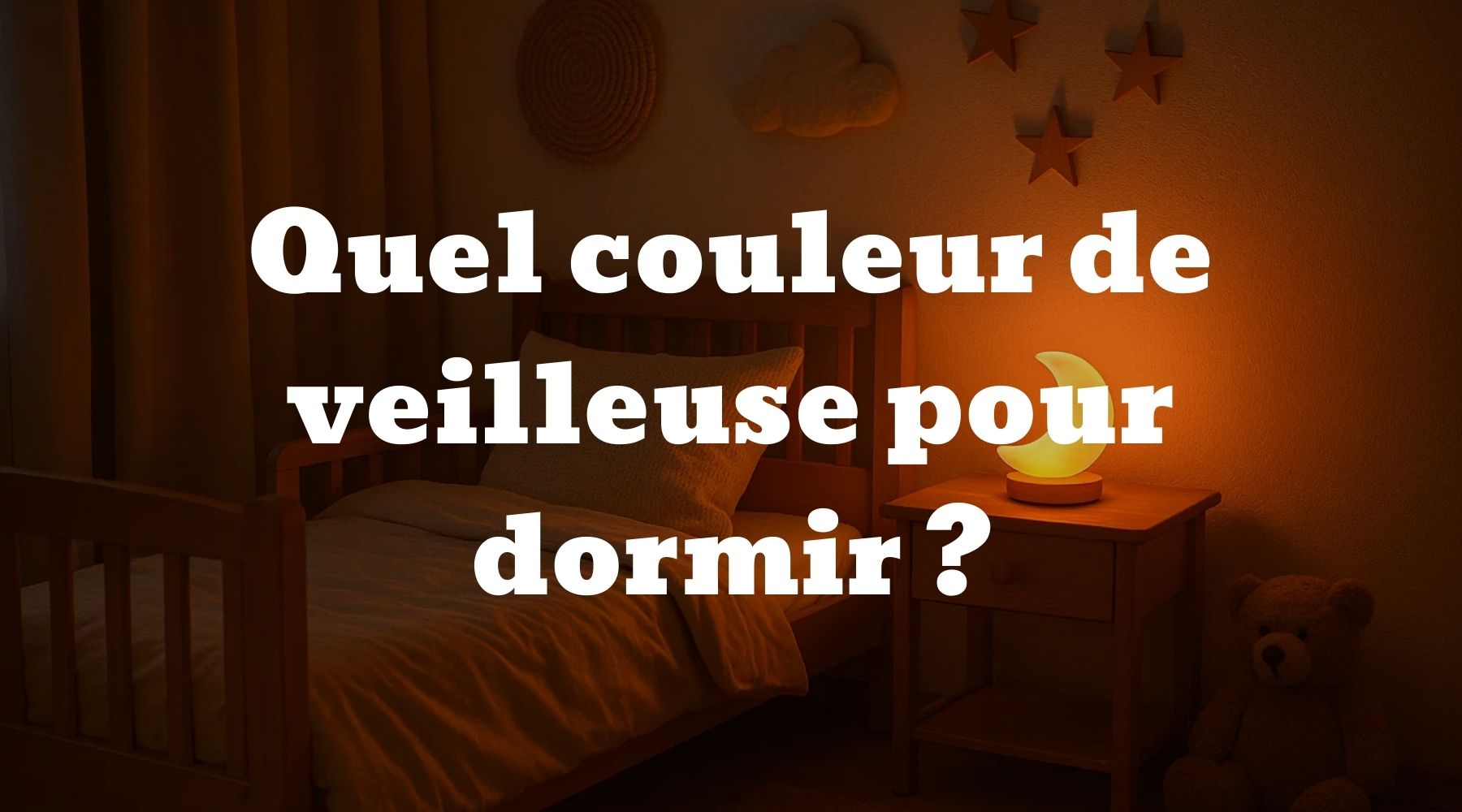 Quel couleur de veilleuse pour dormir ? - Le guide Ma petite veilleuse